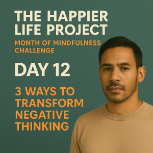 Day 12: 3 Ways to Transform Negative Thinking