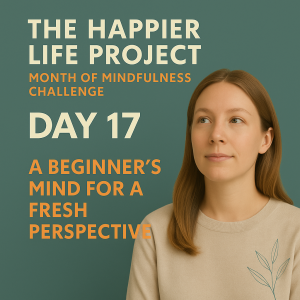 Day 17: A Beginner’s Mind For A Fresh Perspective