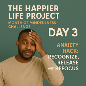 Day 3: Anxiety Hack — Recognize, Release, Refocus