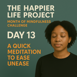 Day 13: A Quick Meditation to Ease Unease
