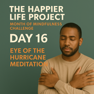 Day 16: Eye of the Hurricane Meditation