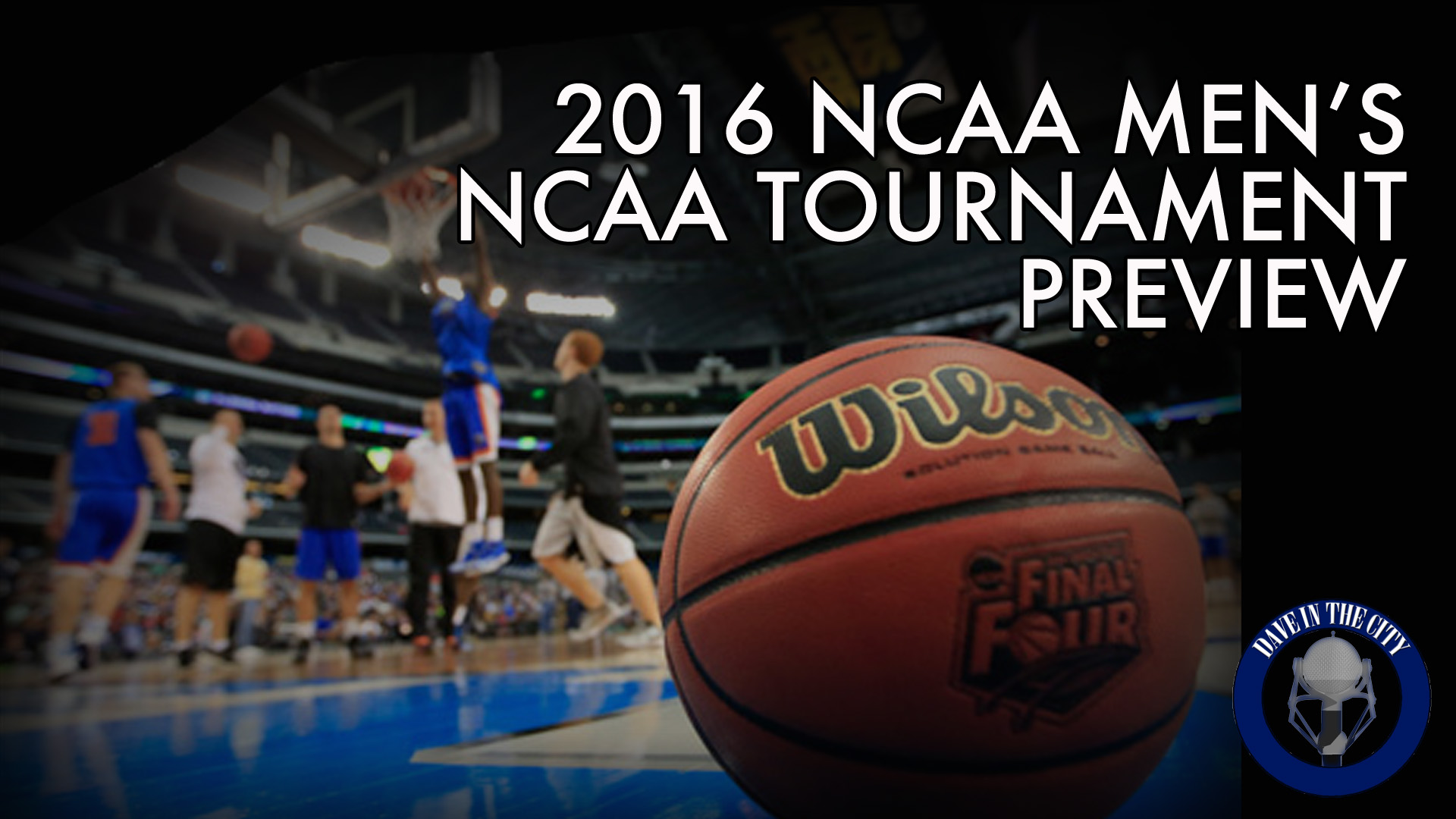 Podcast: 2016 NCAA Basketball Tournament Preview; Random Qs  (03-16-16)