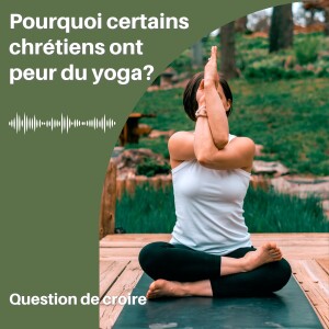 Pourquoi certains chrétiens ont peur du yoga?