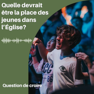 Quelle devrait être la place des jeunes dans l'Église?