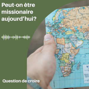 Peut-on être missionnaire aujourd'hui?