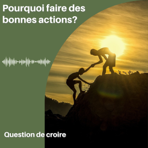 Pourquoi faire des bonnes actions?