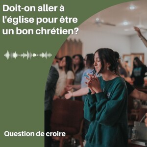 Doit-on aller à l’église pour être un bon chrétien ?