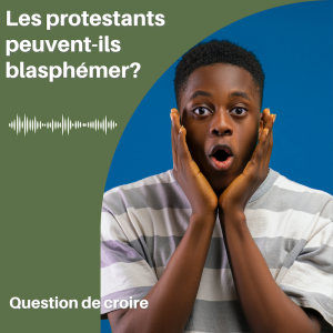 Les protestants peuvent-ils blasphémer?