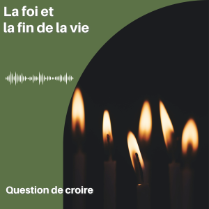 La foi et la fin de la vie