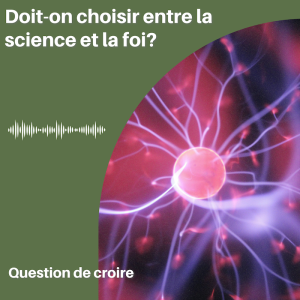 Doit-on choisir entre la science et la foi?