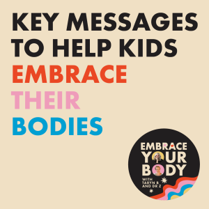 #1 Key messages to help kids Embrace their bodies!