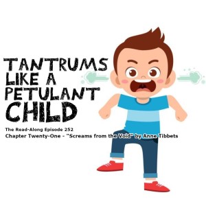 Tantrums Like a Petulant Child - ”Screams from the Void” Chapter Twenty-One