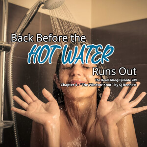 Back Before the Hot Water Runs Out - ”The Windsor Knot” Chapter 4
