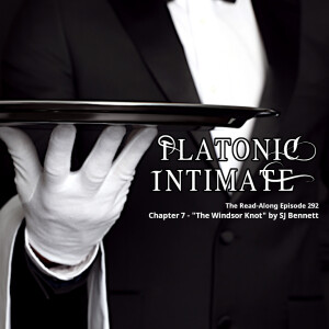 Platonic Intimate - ”The Windsor Knot” Chapter 7