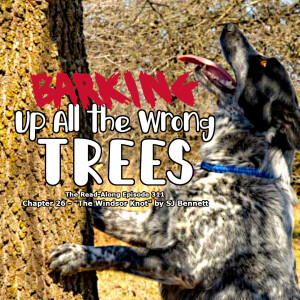 Barking up All the Wrong Trees - ”The Windsor Knot” Chapter 26