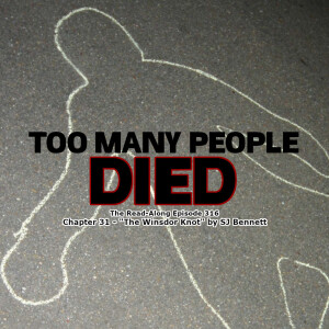 Too Many People Died - ”The Windsor Knot” Chapter 31