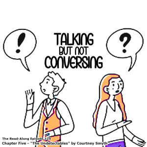 Talking but Not Conversing - ”The Undetectables” Chapter Five