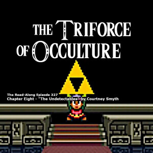 The Triforce of Occulture - ”The Undetectables” Chapter Eight