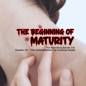 The Beginning of Maturity - ”The Undetectables” Chapter 19