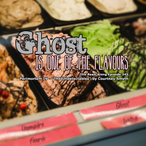 Ghost Is One of the Flavours - ”The Undetectables” Perimortem IV