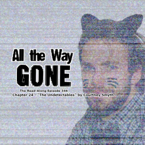 All the Way Gone - ”The Undetectables” Chapter 24