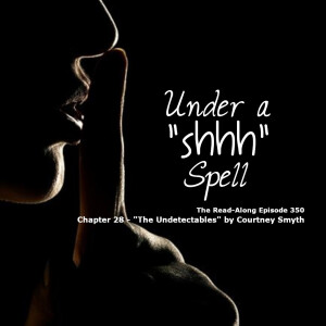 Under a "Shhh" Spell - ”The Undetectables” Chapter 28