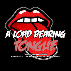 A Load Bearing Tongue - ”The Undetectables” Chapter 35