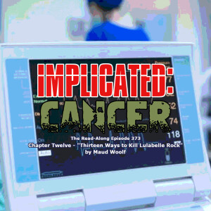Implicated: Cancer - ”Thirteen Ways to Kill Lulabelle Rock” Chapter Twelve