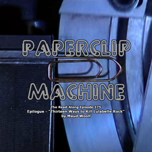 Paperclip Machine - ”Thirteen Ways to Kill Lulabelle Rock” Epilogue