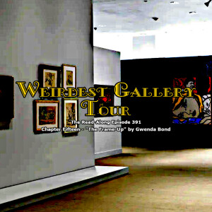 Weirdest Gallery Tour - ”The Frame-Up” Chapter Fifteen