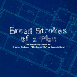Broad Strokes of a Plan - ”The Frame-Up” Chapter Sixteen
