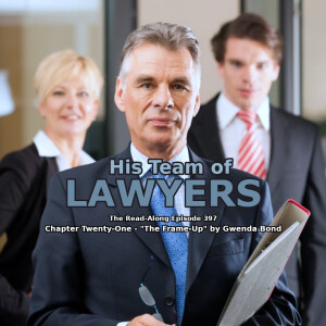 His Team of Laywers - ”The Frame-Up” Chapter Twenty-One