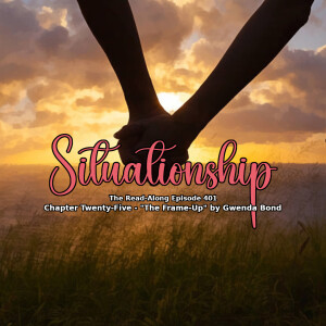Situationship - ”The Frame-Up” Chapter Twenty-Five