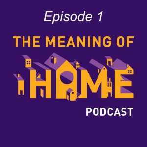 The Meaning of Home: Episode 1
