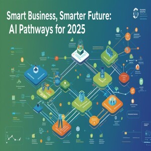 Smart Business, Smarter Future: AI Pathways for 2025