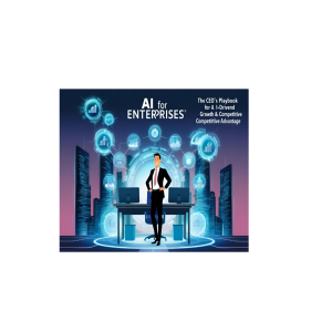 AI for Enterprises: The CEO’s Playbook for AI-Driven Growth & Competitive Advantage