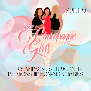 Champagne Split 9: Top 14 Relationship Non-Negotiables: What We Will Never Tolerate Again
