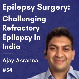 Improving Epilepsy Surgery Referrals in India - Ajay Asranna