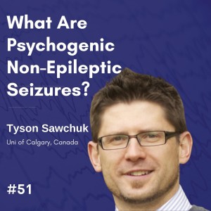 What Are Psychogenic Non-Epileptic Seizures? - Tyson Sawchuk