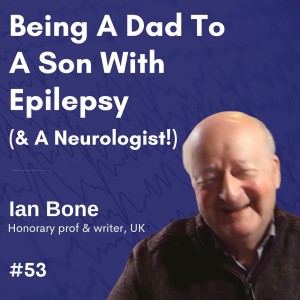 Being A Dad To A Son With Epilepsy (& A Neurologist!) - Ian Bone