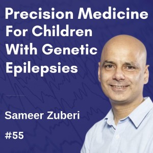 Precision Medicine for Children with Genetic Epilepsies – Sameer Zuberi #01