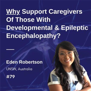 Why Support Caregivers Of Those With A Developmental and Epileptic Encephalopathy? Eden Robertson