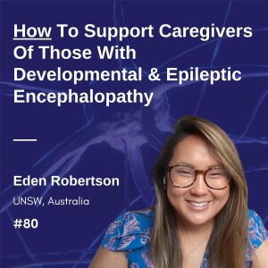 How To Support Caregivers Of Those With A Developmental & Epileptic Encephalopathy - Eden Robertson