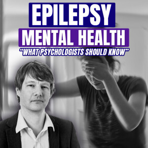 Epilepsy and Mental Health: What Psychologists Should Know - Vaughan Bell, UCL