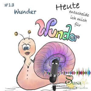 #13 - Heute entscheide ich mich für Wunder