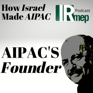 Episode 3: AIPAC’s Founder
