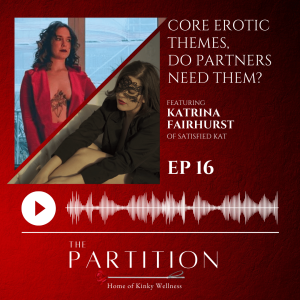 Core Erotic Themes, Do Partners Need Them? + Satisfied Kat