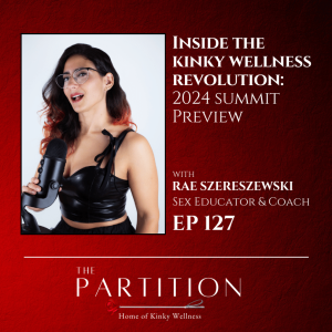 Inside the Kinky Wellness Revolution: 2024 Summit Preview + Rae Szereszewski