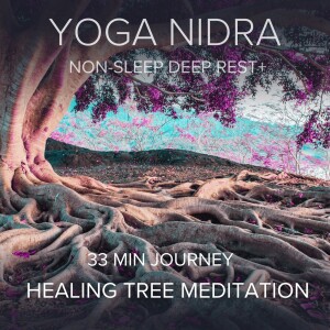 Yoga Nidra for Re-connection: Healing Tree Meditation (33 mins)