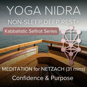 60. Yoga Nidra for Confidence & Purpose (Netzach): Kabbalistic Meditation #4 (31 mins)